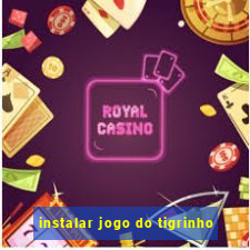 instalar jogo do tigrinho